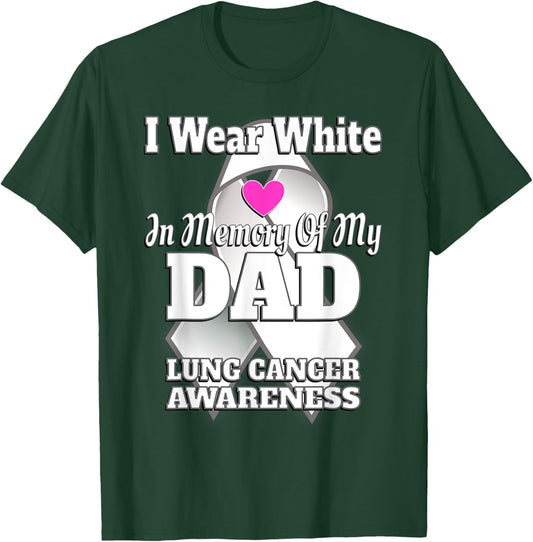 I Wear White In Memory Of My Dad Lung Cancer Awareness T-Shirt - T-Shirt | Forest