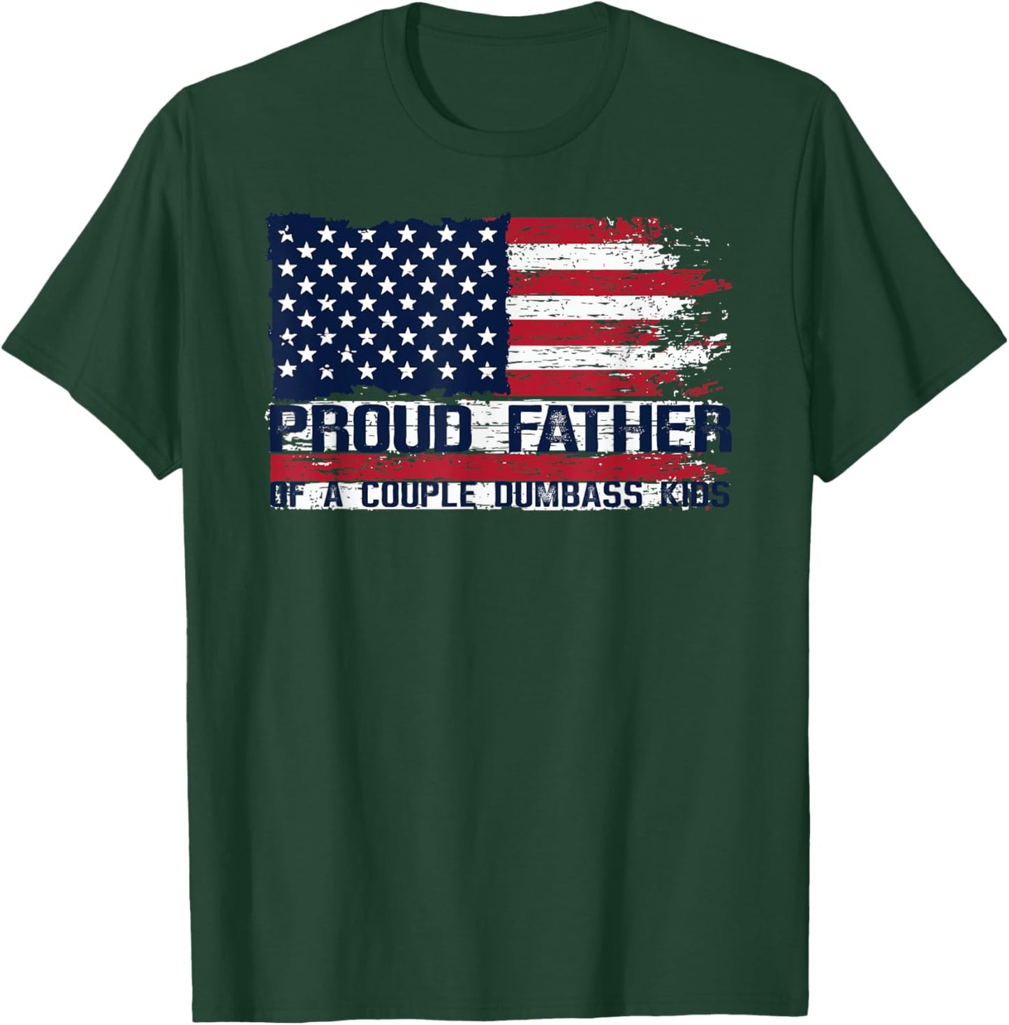 Proud Father of A Couple Dumbass Kids Father's Day Americans T-Shirt - T-Shirt | Forest