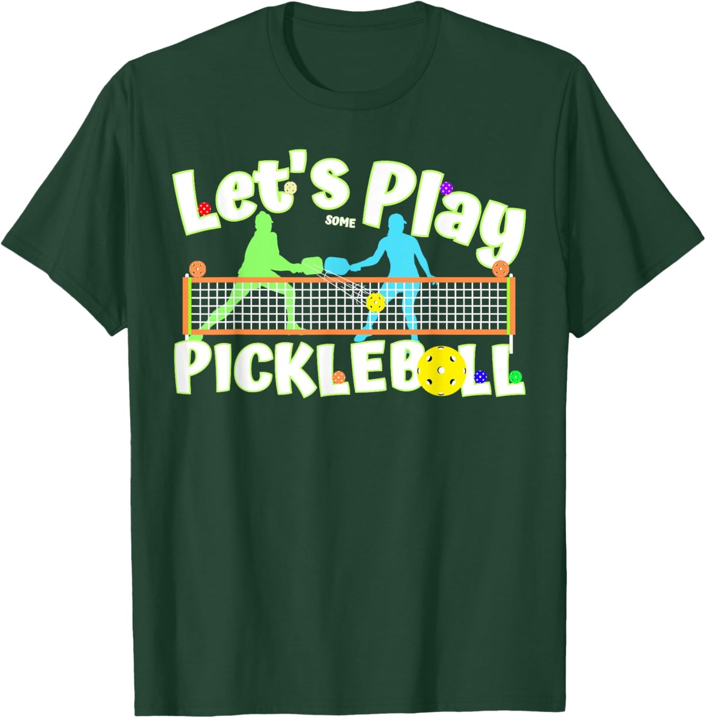 Lets Play Some Pickleball to Serve, Dink & Smash Pickleballs T-Shirt - T-Shirt | Forest