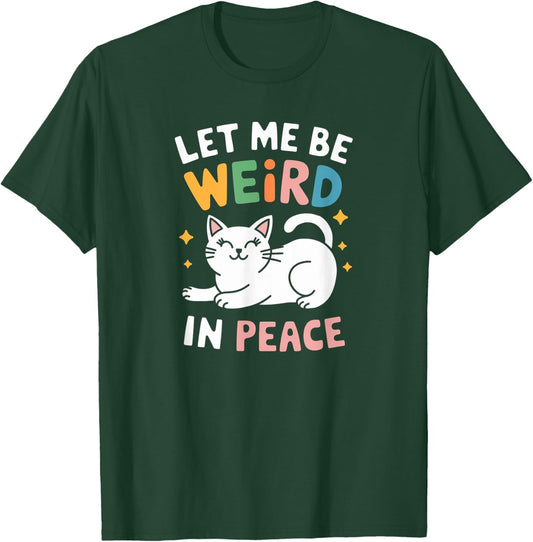 Funny Let Me Be Weird In Peace Cat Joke Cats Women Saying T-Shirt - T-Shirt | Forest