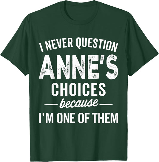 I Never Question Anne’s Choices - Anne Personalized Name T-Shirt - T-Shirt | Forest
