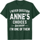 I Never Question Anne’s Choices - Anne Personalized Name T-Shirt - T-Shirt | Forest