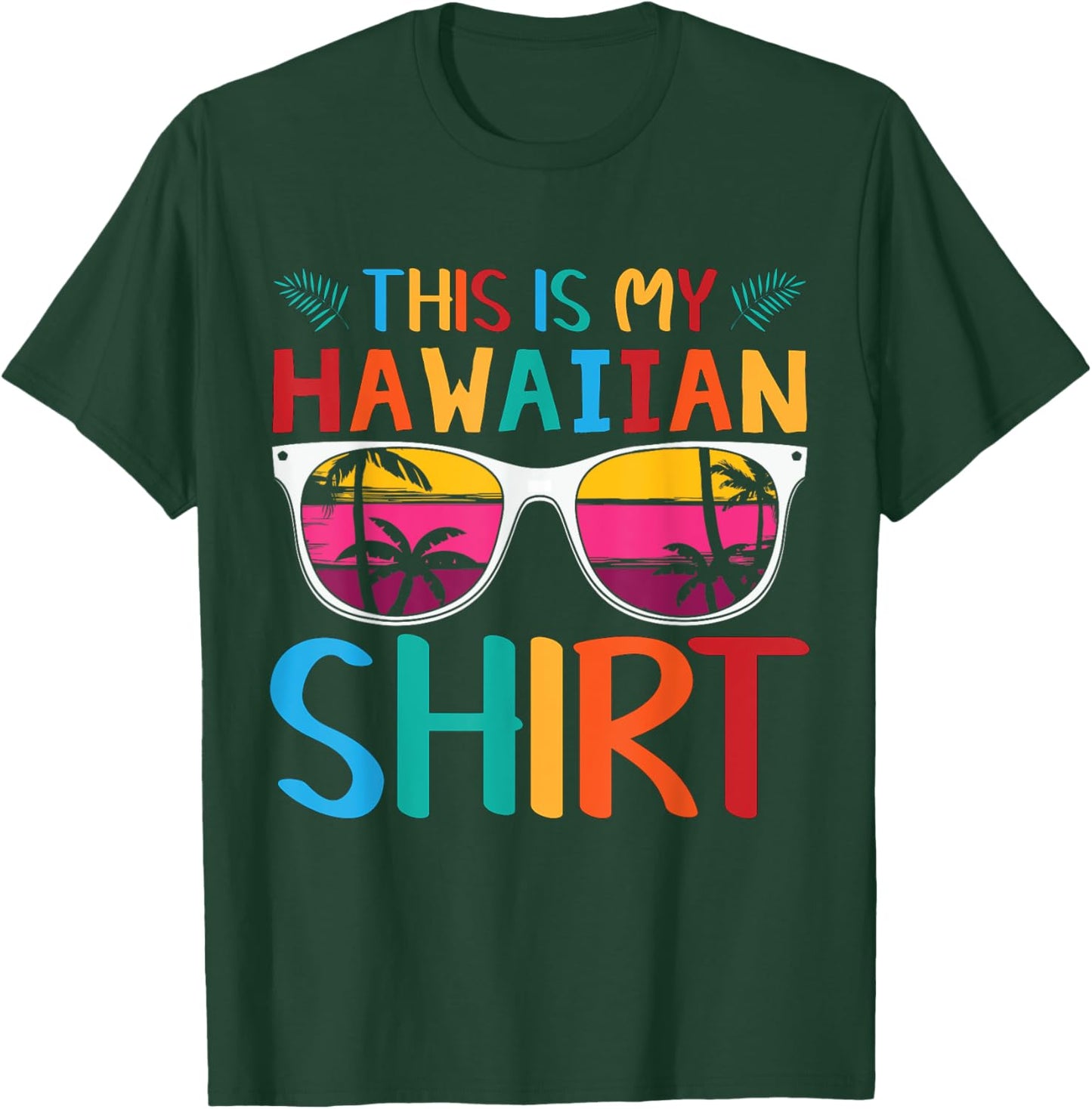 This Is My Hawaiian Shirt Palm Sunglasses Aloha Hawaii T-Shirt - T-Shirt | Forest