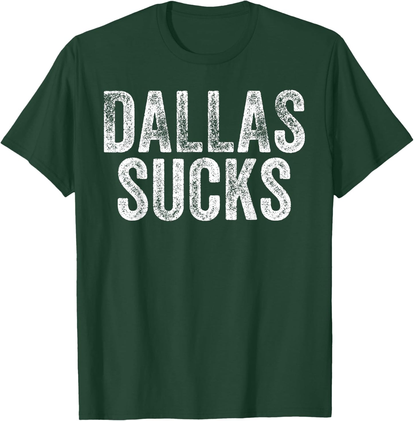 DALLAS SUCKS Funny Hate City Gag Humor Sarcastic Quote Gift T-Shirt - T-Shirt | Forest