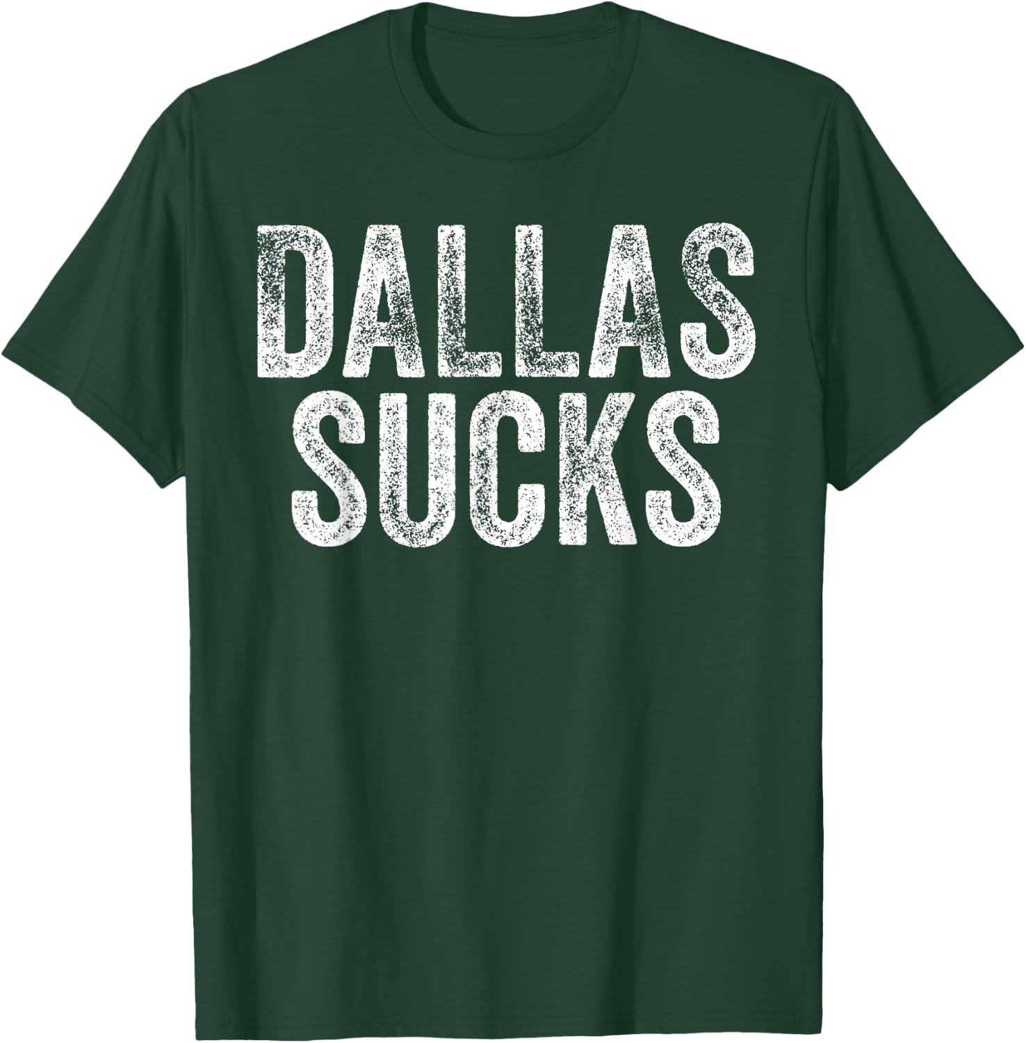 DALLAS SUCKS Funny Hate City Gag Humor Sarcastic Quote Gift T-Shirt - T-Shirt | Forest