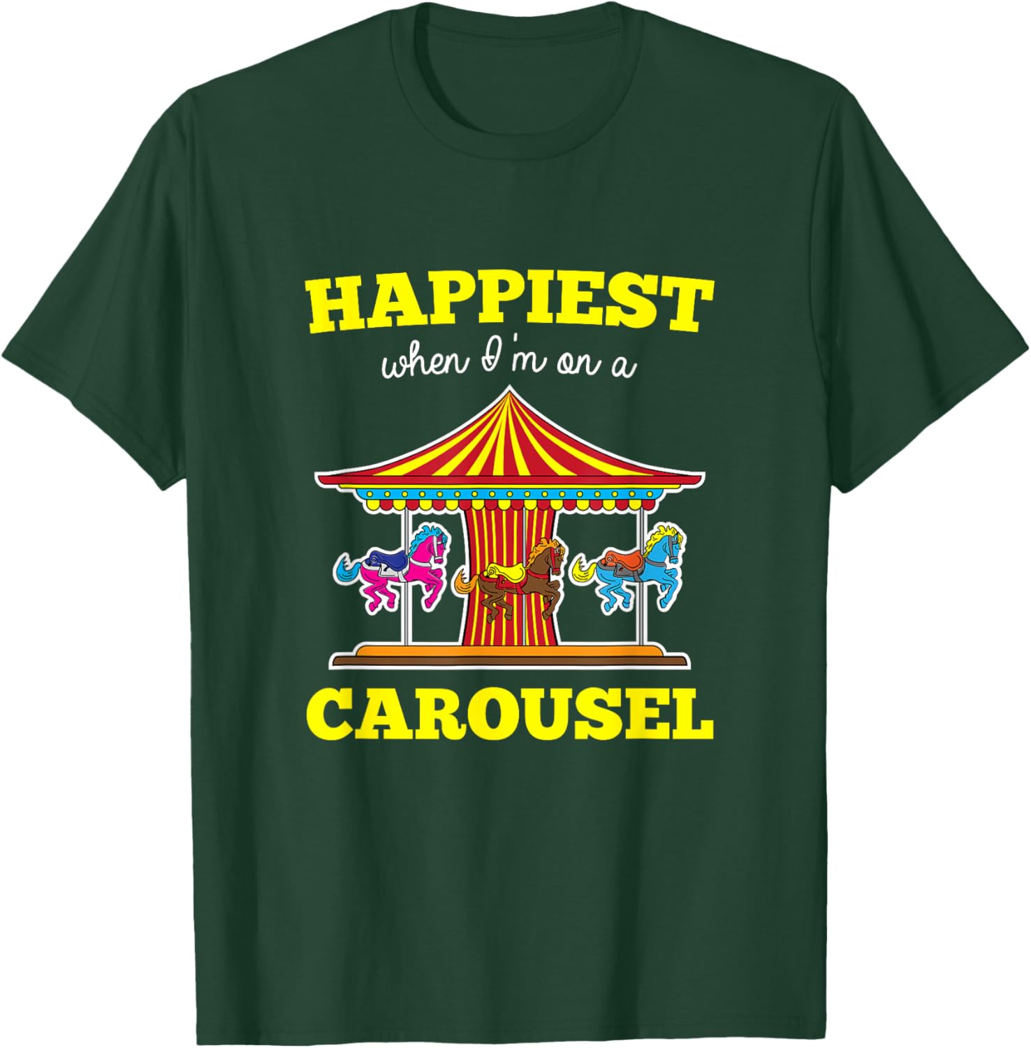 Happiest When I'm On A Carousel Quote Merry-Go-Round Ride T-Shirt - T-Shirt | Forest