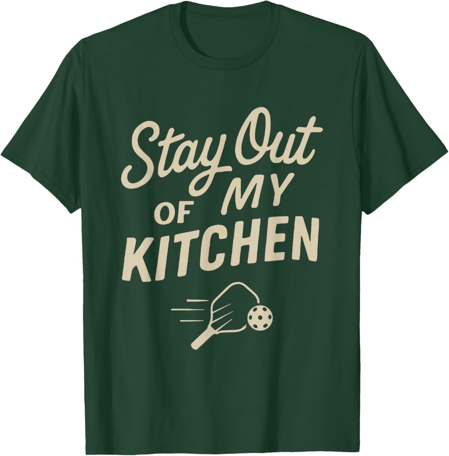 Stay Out of My Kitchen Pickleball Funny Paddle Joke T-Shirt - T-Shirt | Forest