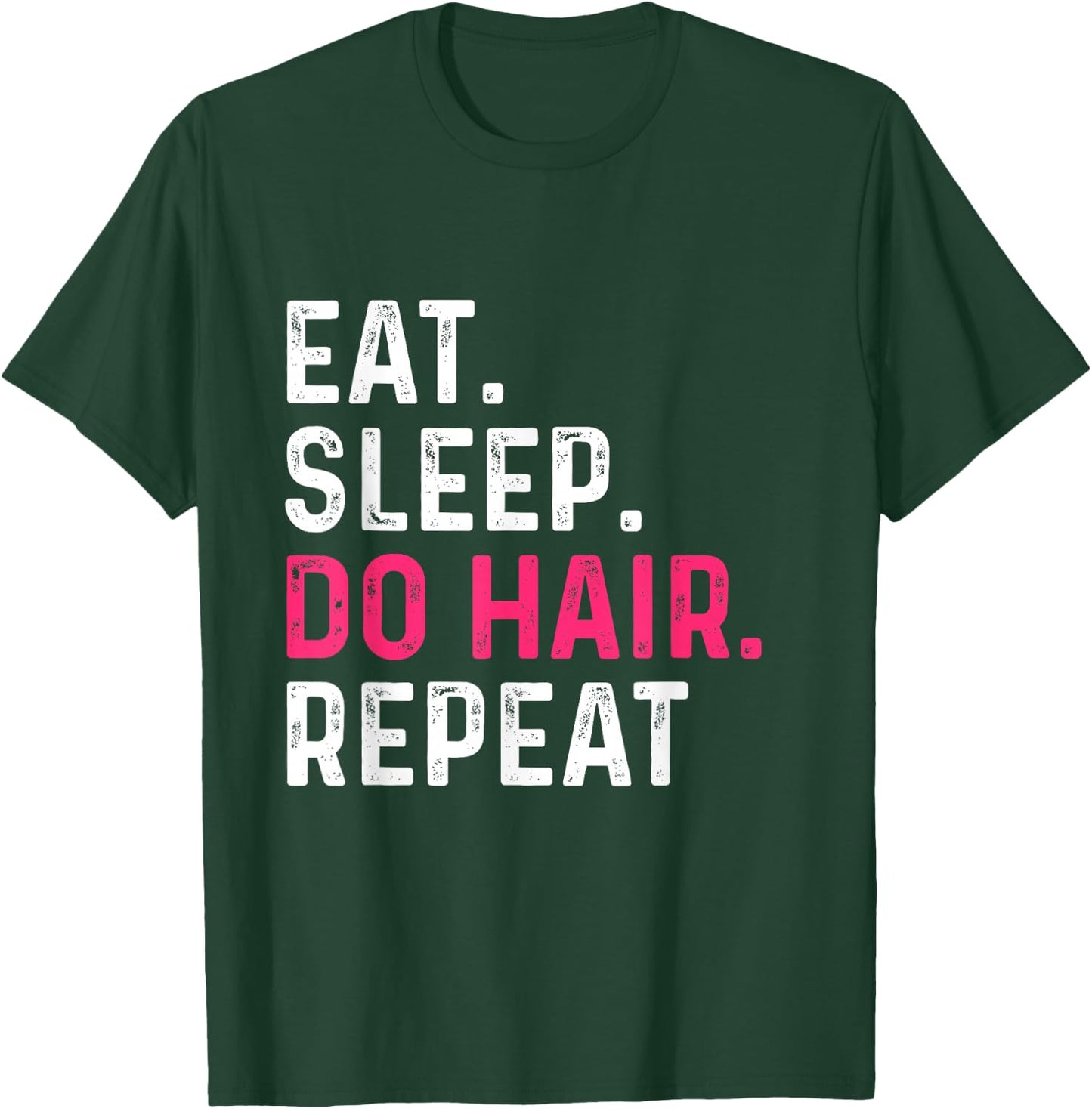 Eat Sleep Do Hair Repeat - Hairdresser Hairstylist Barber T-Shirt - T-Shirt | Forest