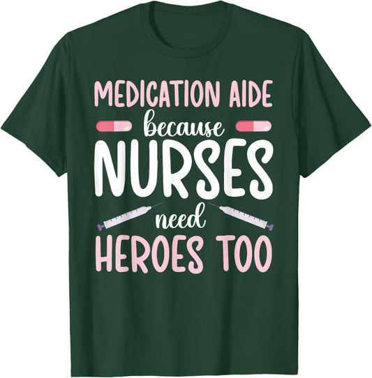 Medication Aide Nurses Need Heroes Med Aide Medication Aides T-Shirt - T-Shirt | Forest
