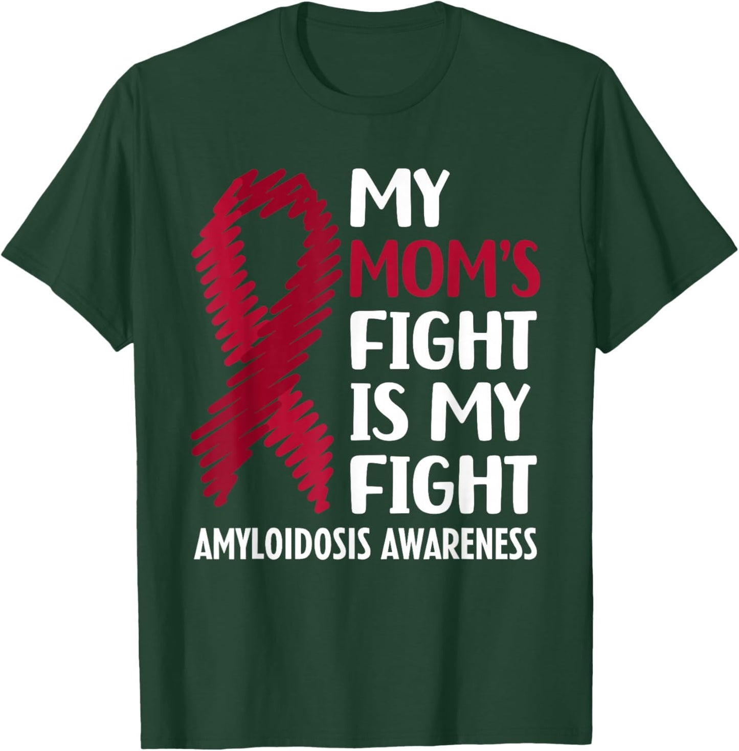 My Mom's Fight Amyloidosis Awareness T-Shirt - T-Shirt | Forest