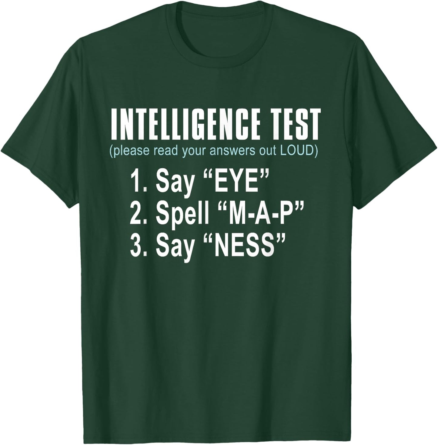 Intelligence Test Say Eye M A P Ness Funny dad Joke T-Shirt - T-Shirt | Forest
