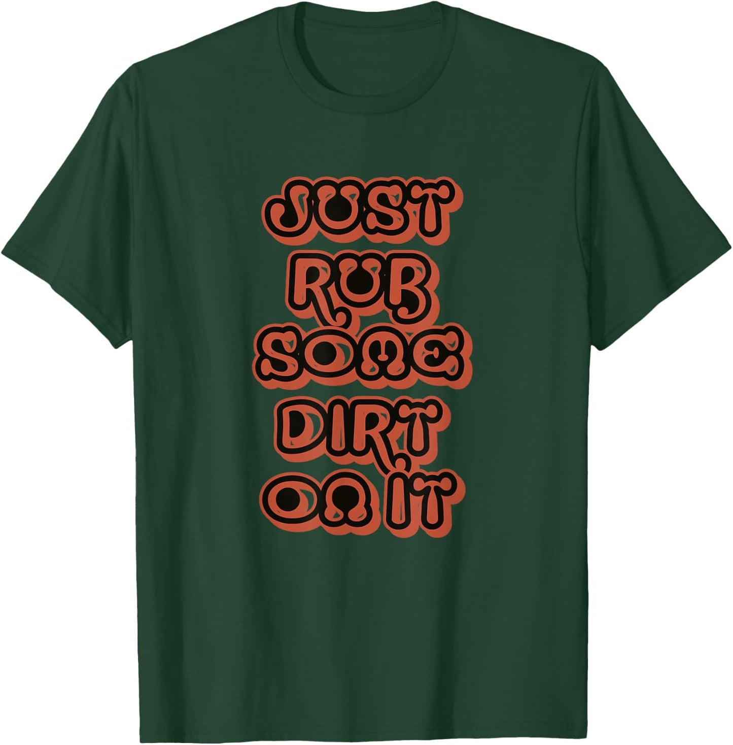 Just Rub Some Dirt On It T-Shirt - T-Shirt | Forest