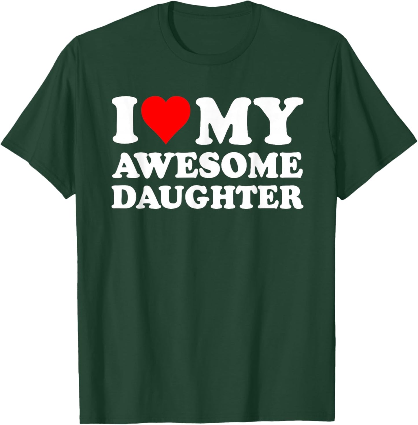 I Love My Daughter I Heart My Awesome Daughter Funny Dad T-Shirt - T-Shirt | Forest