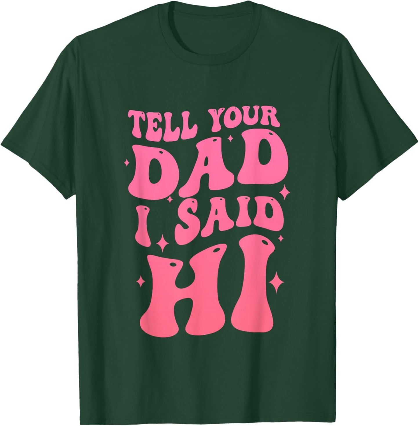 Tell Your Dad I Said Hi Quote T-Shirt - T-Shirt | Forest