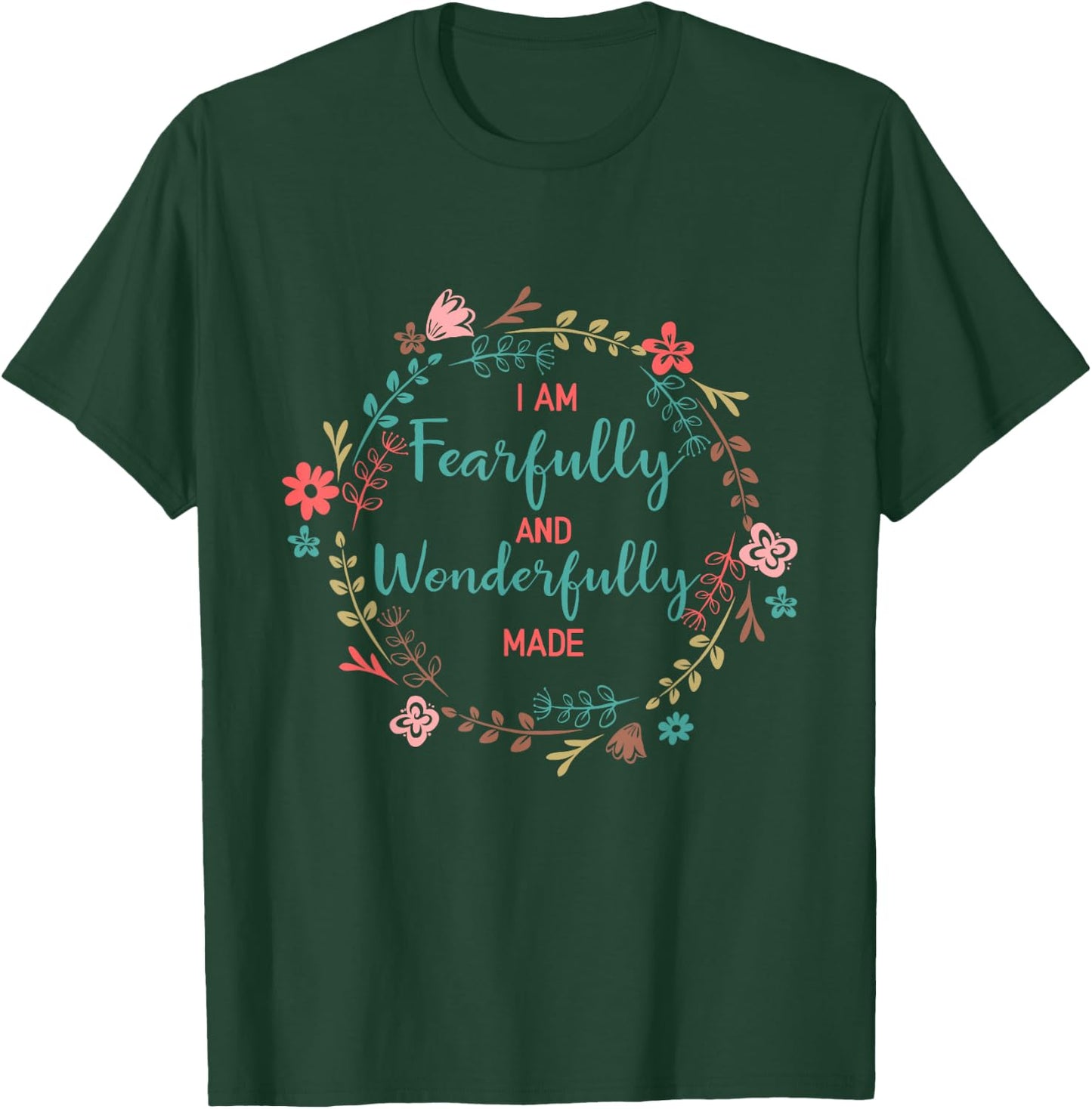I AM Fearfully and Wonderfully Made Shirt T-Shirt - T-Shirt | Forest