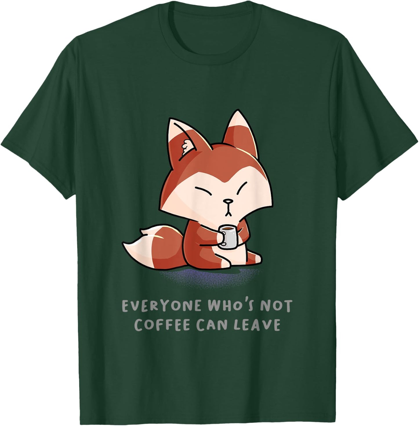 Everyone Who's Not Coffee Can Leave Funny Nerd Barista Fox T-Shirt - T-Shirt | Forest
