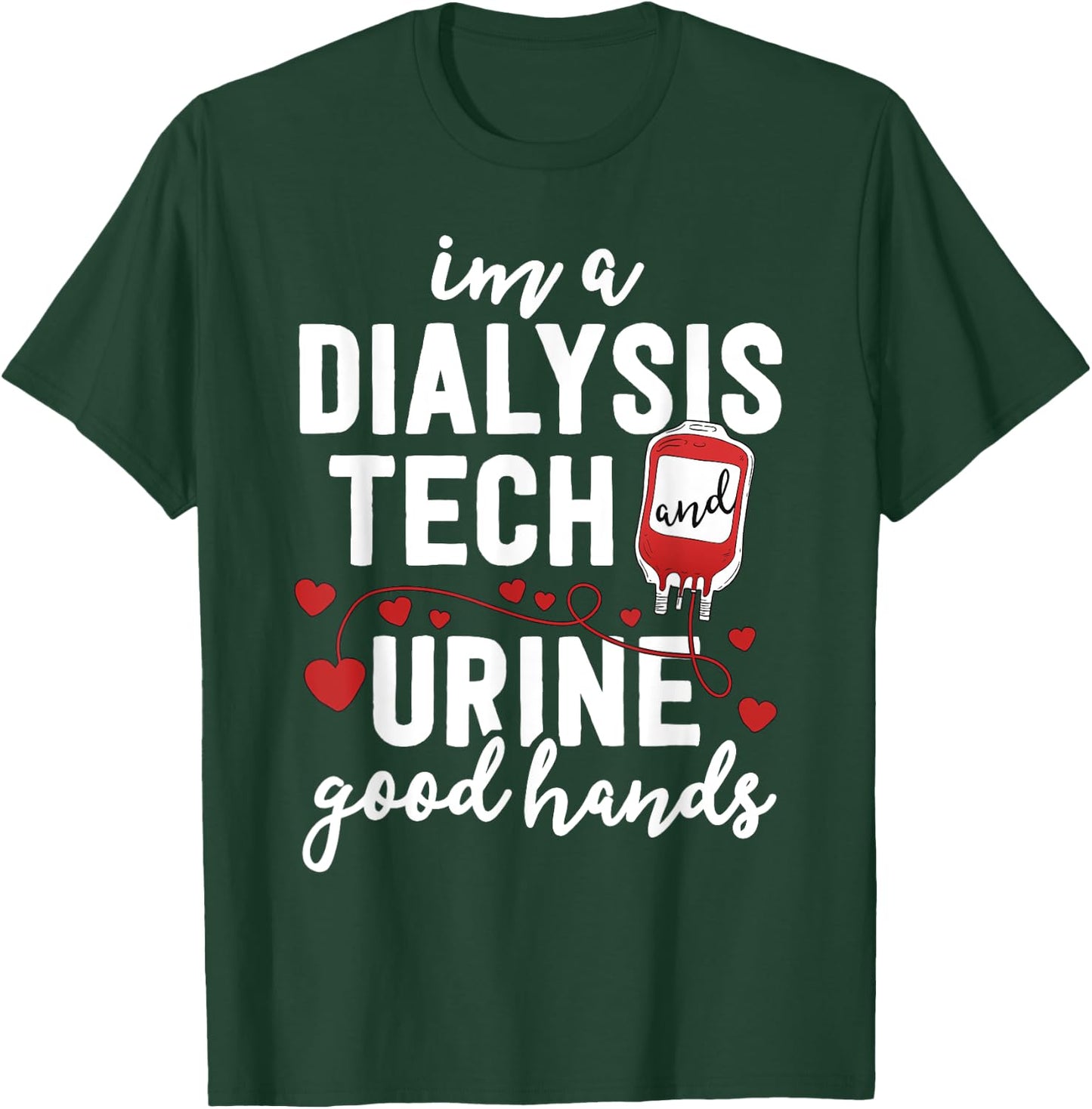 Dialysis Tech Gifts Women Funny Nurse Pun Urine Good Hands T-Shirt - T-Shirt | Forest
