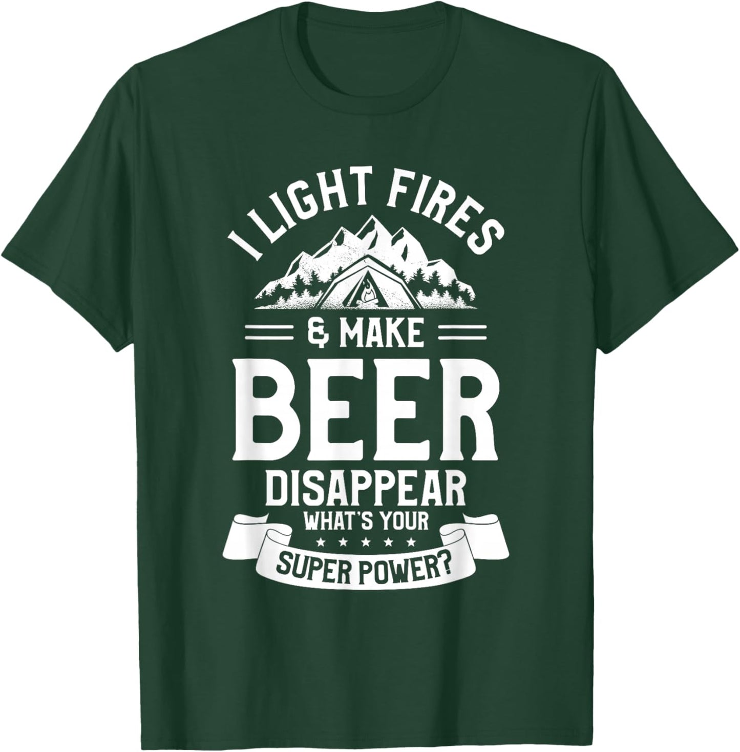 I Light Fires & Make Beer Disappear What's Your Superpower T-Shirt - T-Shirt | Forest