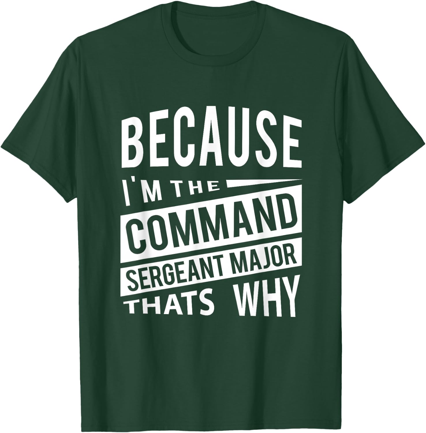 Because I'm The Command Sergeant Major CSM - That's Why NCO T-Shirt - T-Shirt | Forest