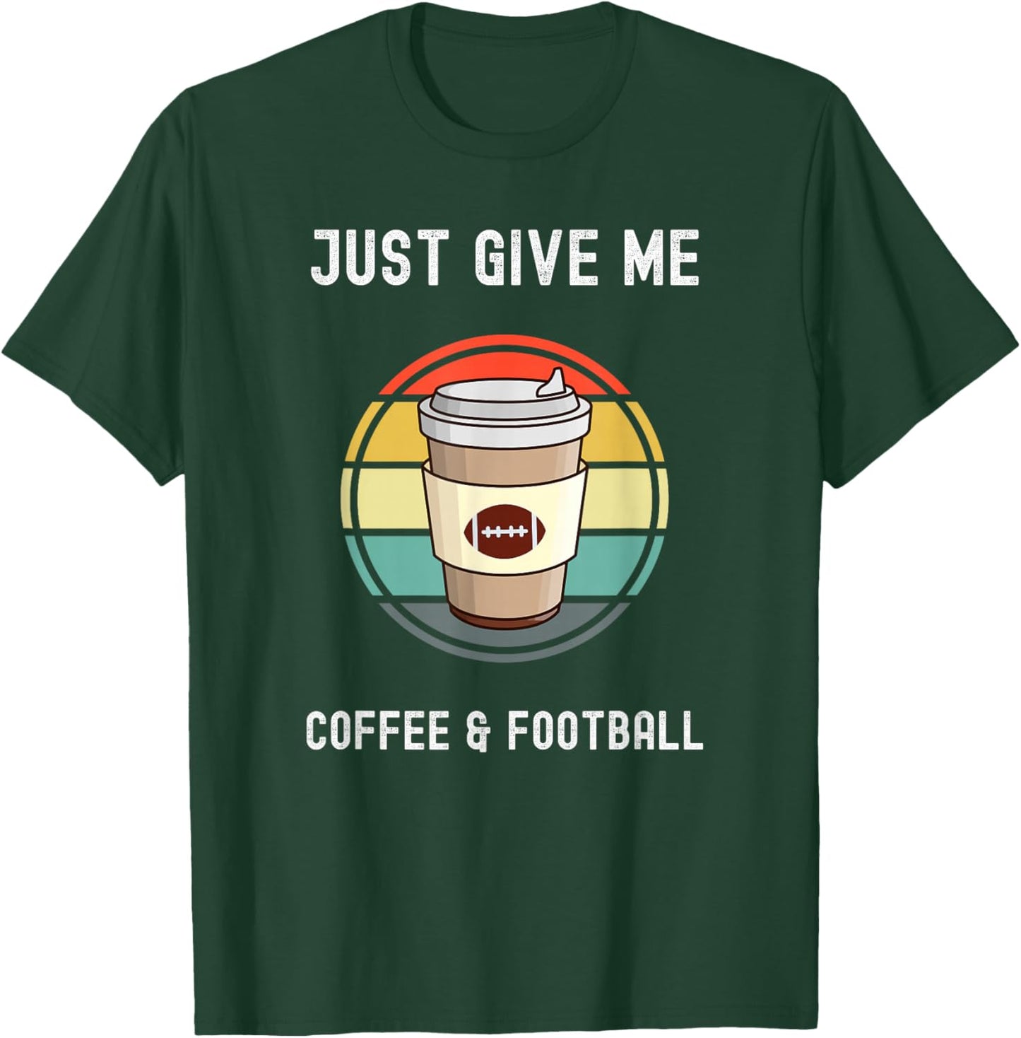 Coffee Lovers Takeaway Cup Just Give Me Football And Coffee T-Shirt - T-Shirt | Forest