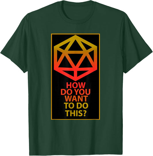 How Do You Want To Do This T-Shirt - T-Shirt | Forest