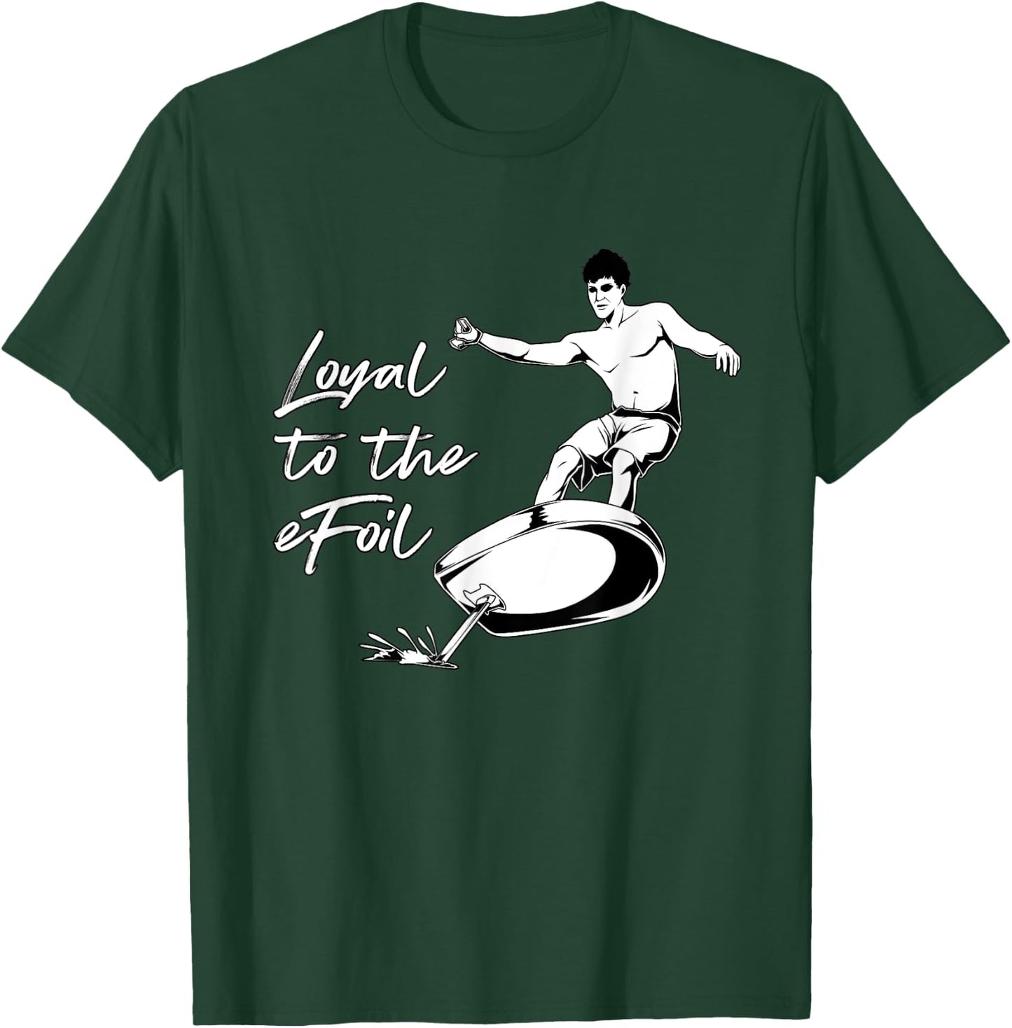 eFoil Surfing - Loyal to the eFoil T-Shirt - T-Shirt | Forest