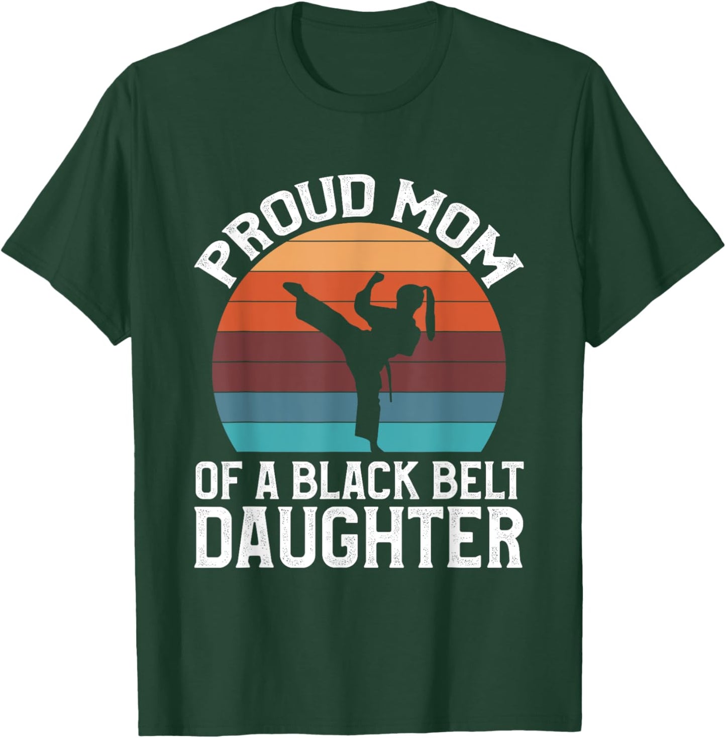 Proud Mom Of A Black Belt Daughter T-Shirt - T-Shirt | Forest