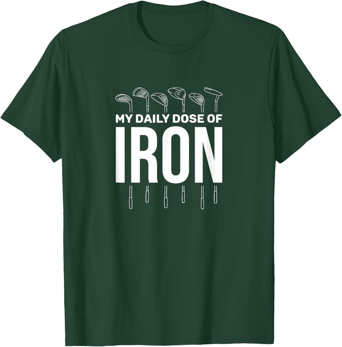 My Daily Dose of Iron Men's Golf Funny Retirement T-Shirt - T-Shirt | Forest