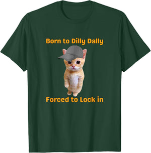 Born to Dilly Dally Forced to Lock in Cat T-Shirt - T-Shirt | Forest