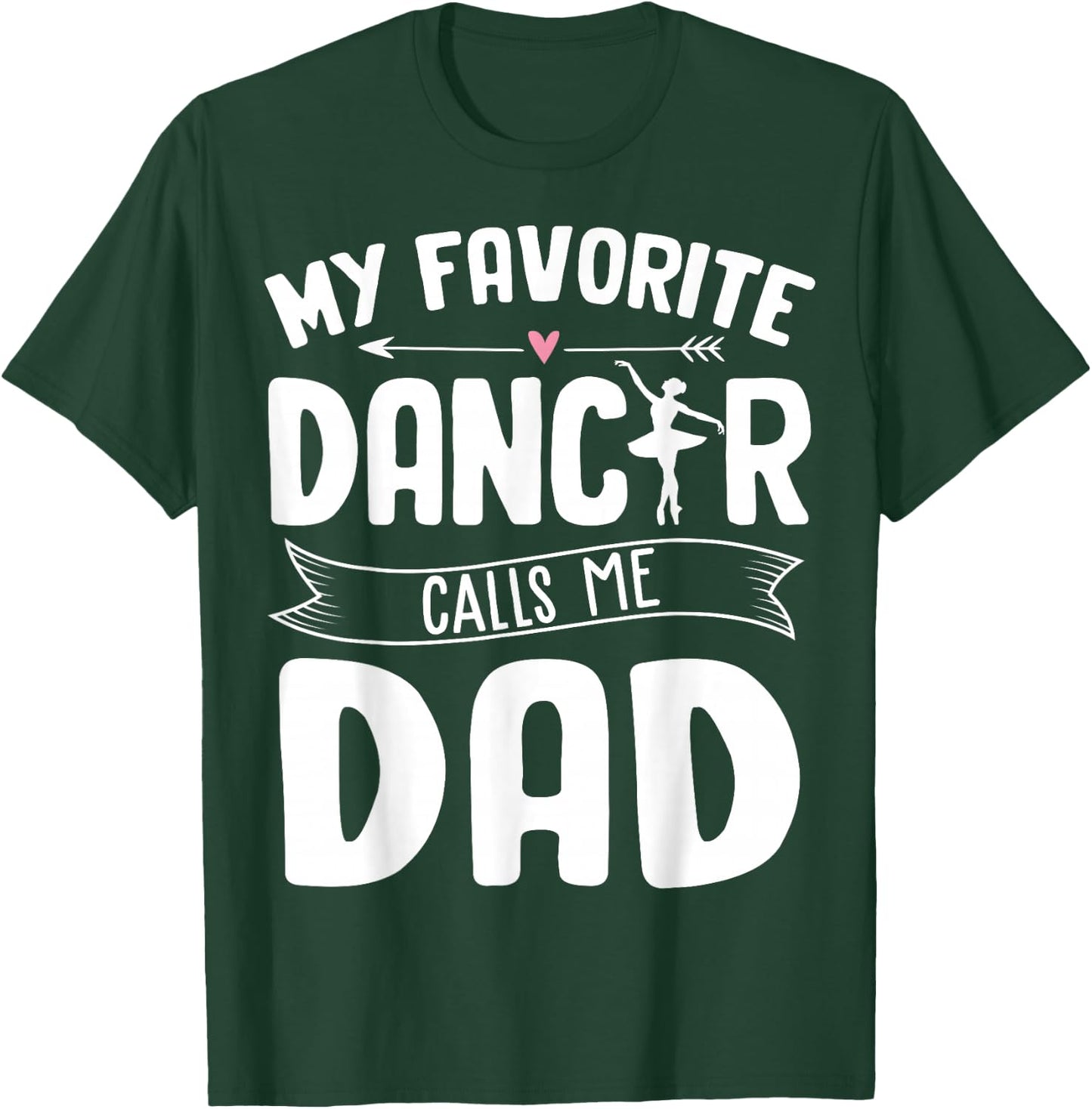 My Favorite Dancer Calls Me Dad Ballet Father's Day Gift T-Shirt - T-Shirt | Forest