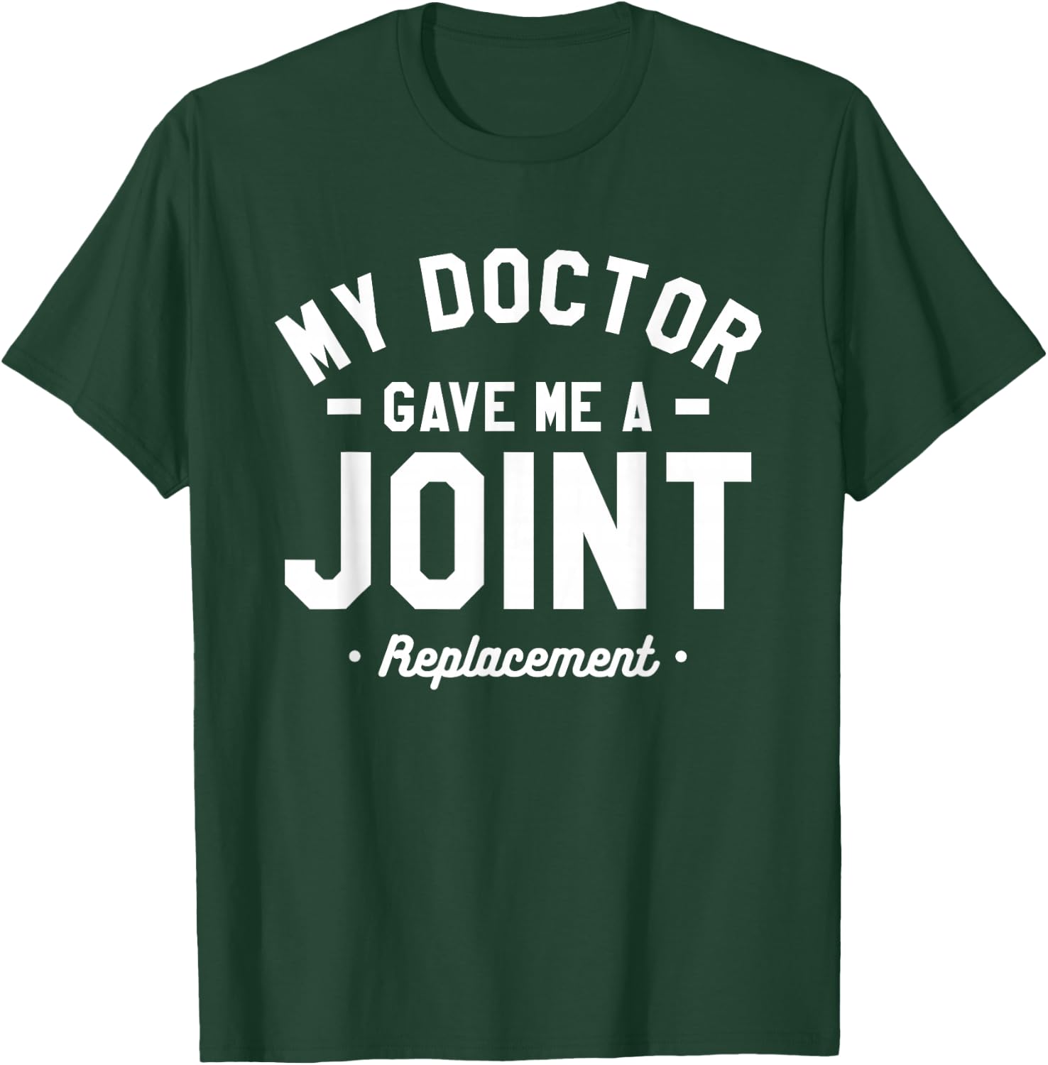 My Doctor Gave Me A Joint Replacement Bionic Surgery T-Shirt - T-Shirt | Forest