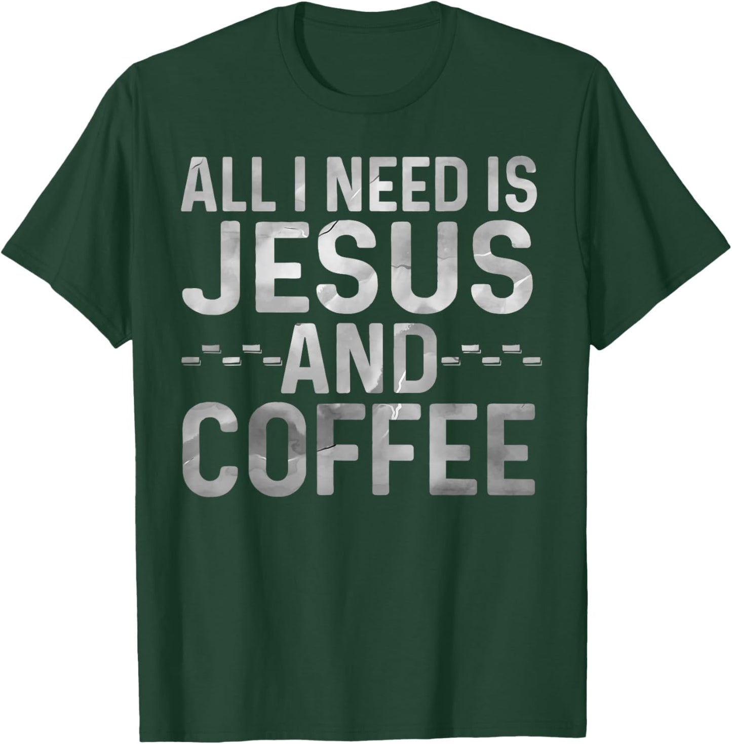 All I Need Is Jesus And Coffee Funny Christian Religious T-Shirt - T-Shirt | Forest