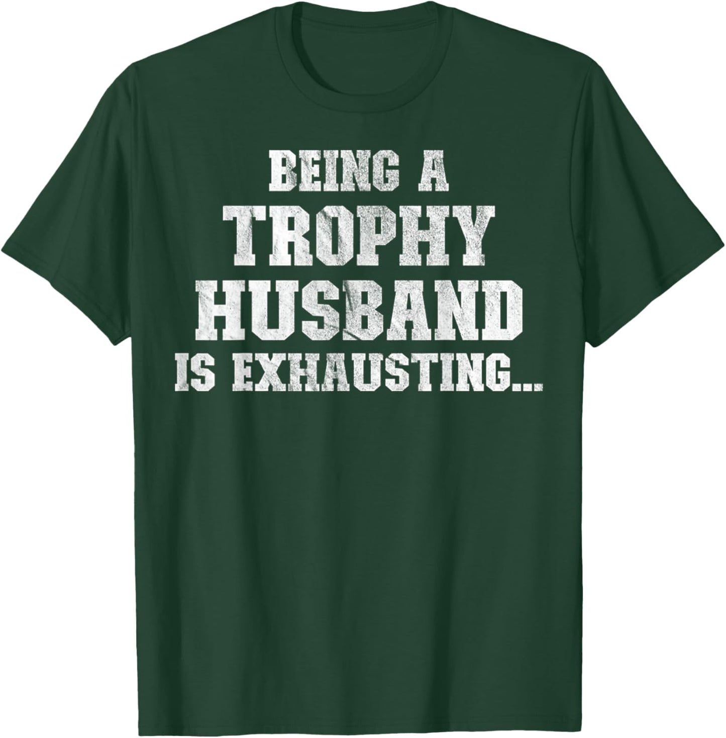 Being A Trophy Husband Is Exhausting Funny Sarcastic Wife T-Shirt - T-Shirt | Forest