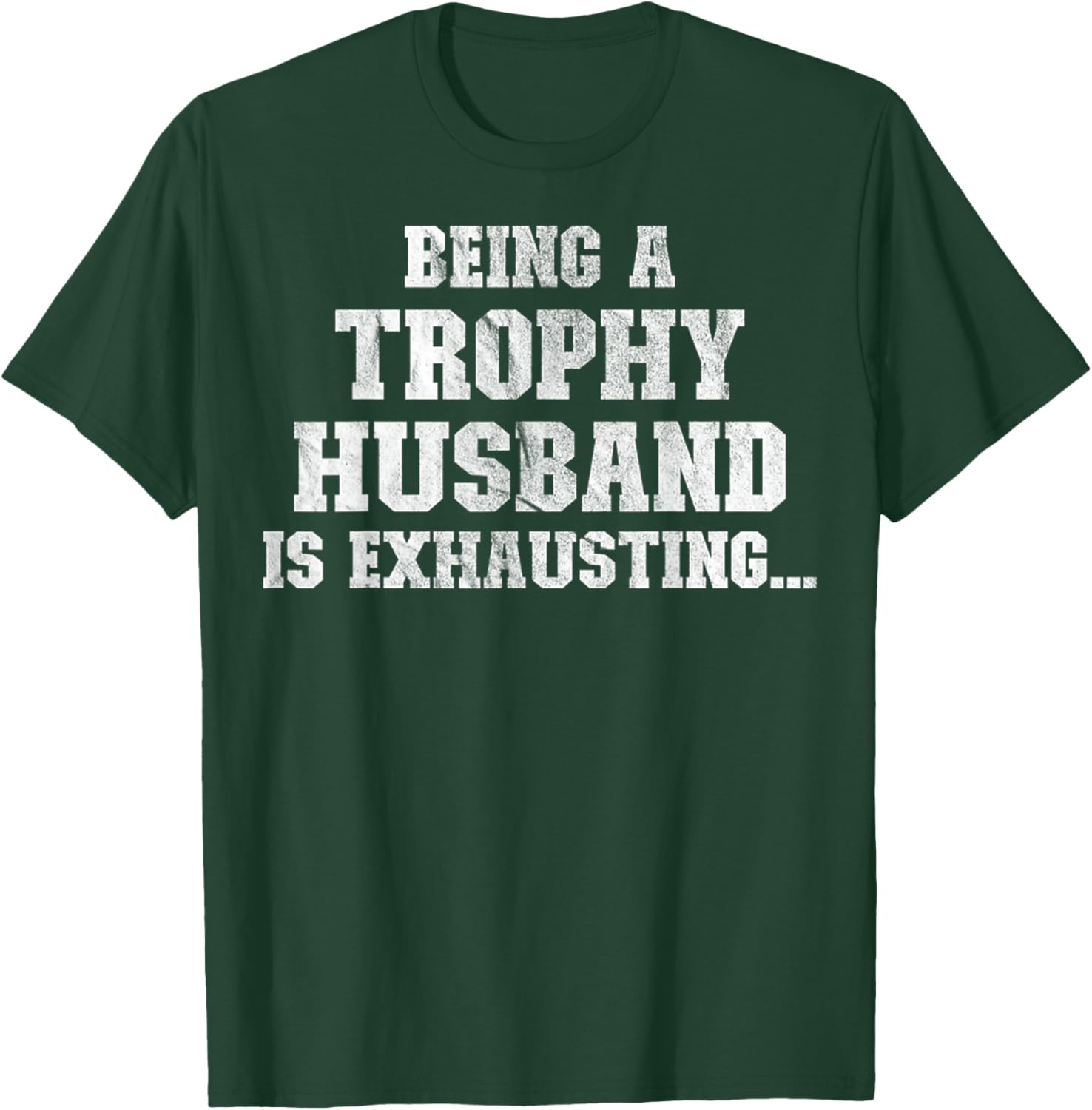 Being A Trophy Husband Is Exhausting Funny Sarcastic Wife T-Shirt - T-Shirt | Forest