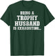 Being A Trophy Husband Is Exhausting Funny Sarcastic Wife T-Shirt - T-Shirt | Forest
