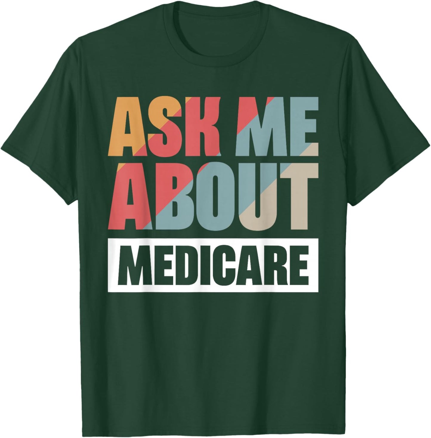 Ask Me About Medicare T-Shirt - T-Shirt | Forest