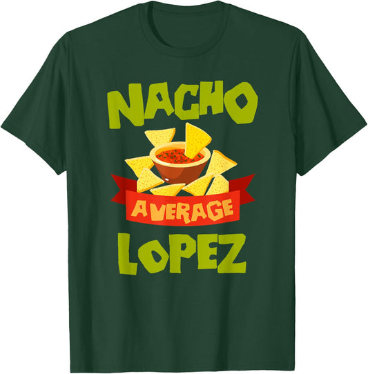 NACHO AVERAGE LOPEZ Funny Birthday Personalized Surname T-Shirt - T-Shirt | Forest