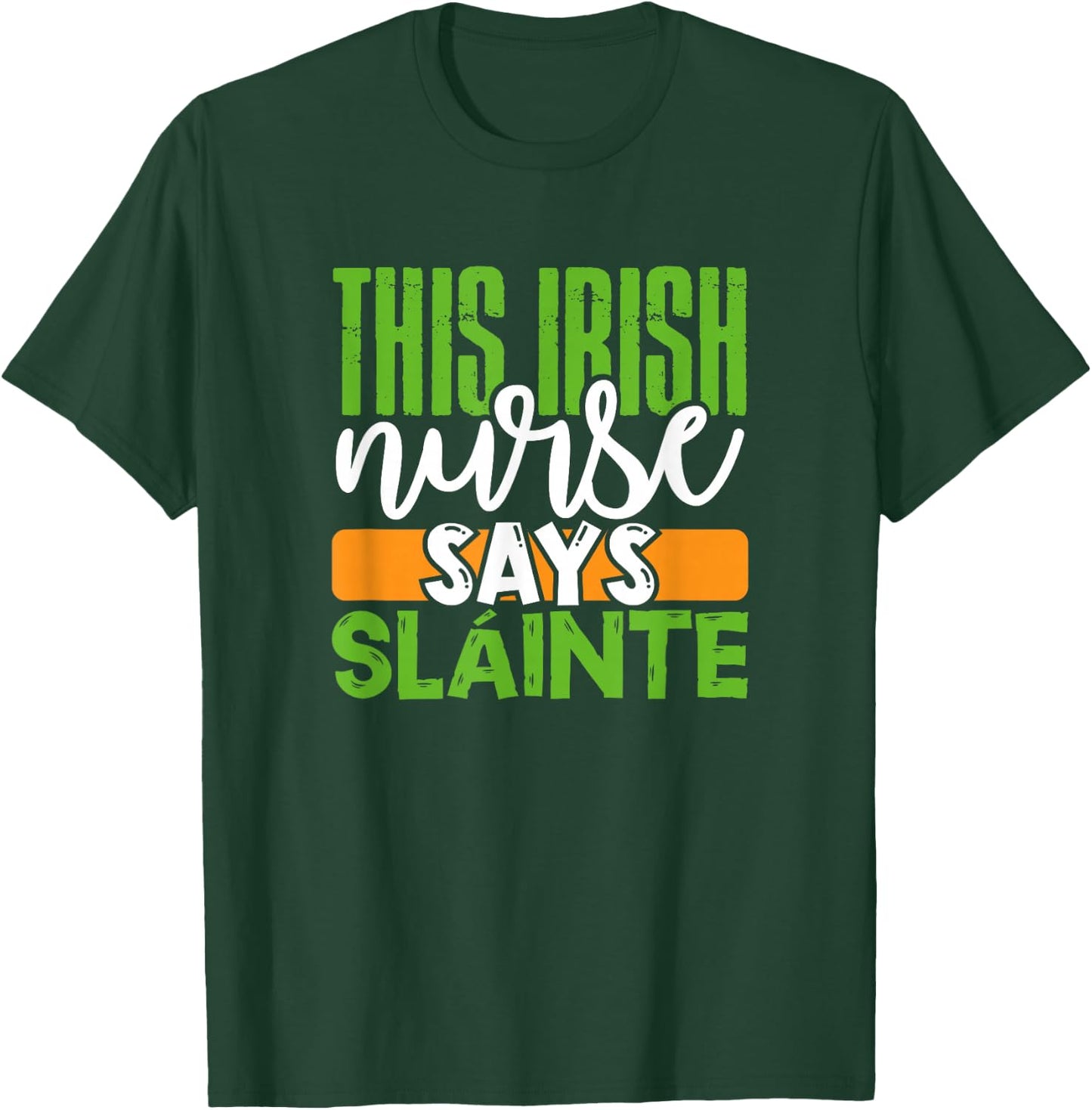 St. Patrick's Day Irish Nurse Slainte Cute Men Women Gift T-Shirt - T-Shirt | Forest