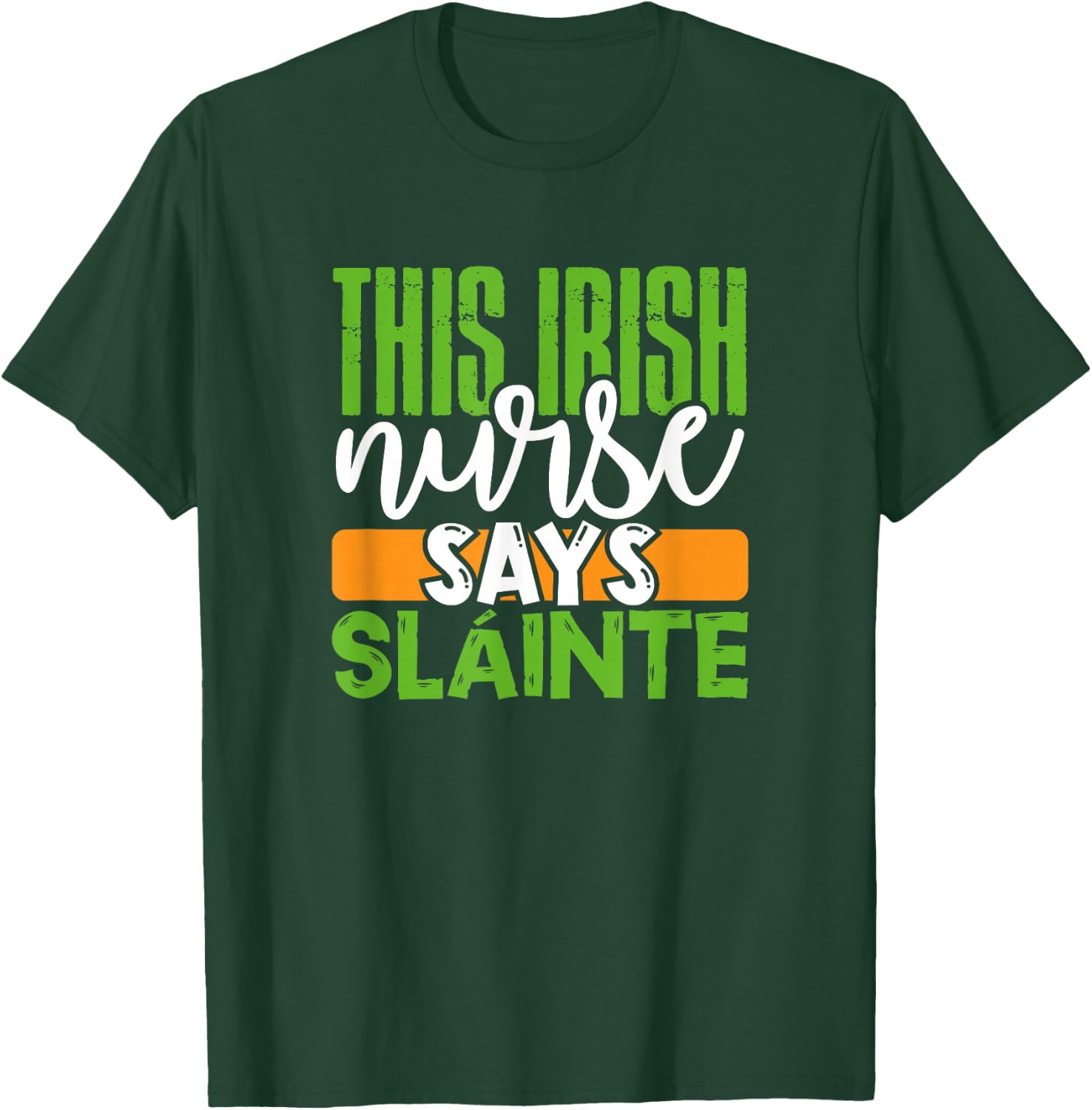 St. Patrick's Day Irish Nurse Slainte Cute Men Women Gift T-Shirt - T-Shirt | Forest