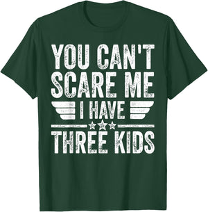 You Can't Scare Me I Have Three Kids Shirt Father's Day T-Shirt - T-Shirt | Forest