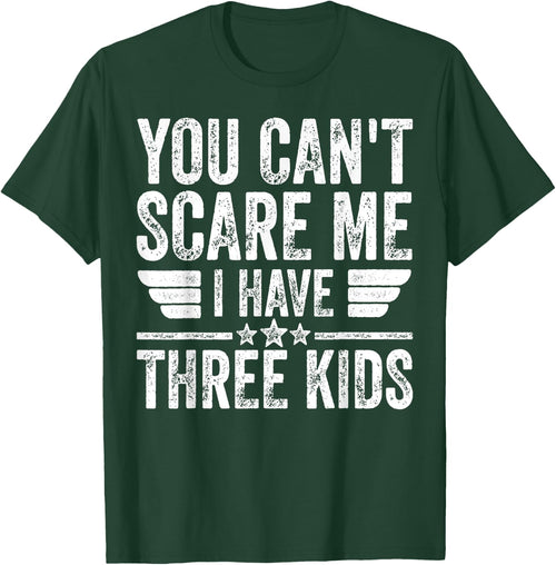 You Can't Scare Me I Have Three Kids Shirt Father's Day