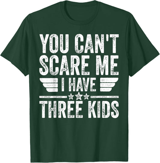 You Can't Scare Me I Have Three Kids Shirt Father's Day T-Shirt - T-Shirt | Forest