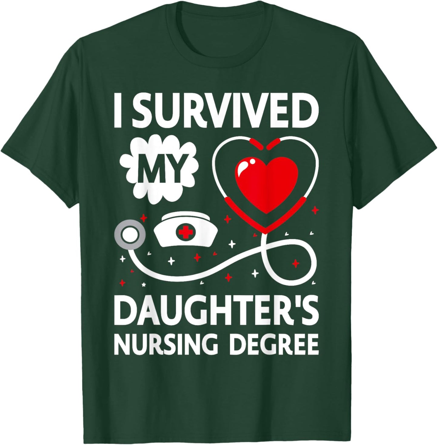 I Survived My Daughter's Nursing Degree T-Shirt - T-Shirt | Forest
