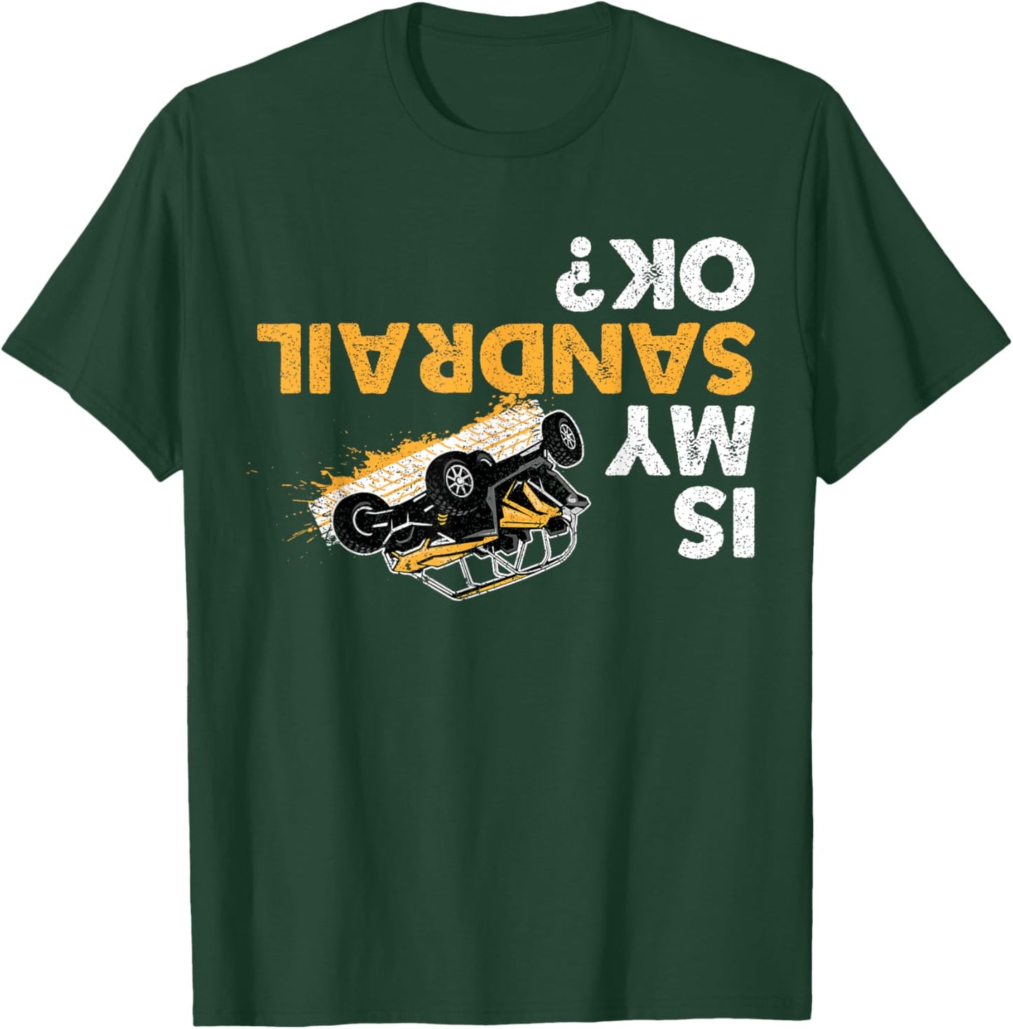 Is My Sandrail Ok? Funny Upside Down Sand Rail Driver T-Shirt - T-Shirt | Forest