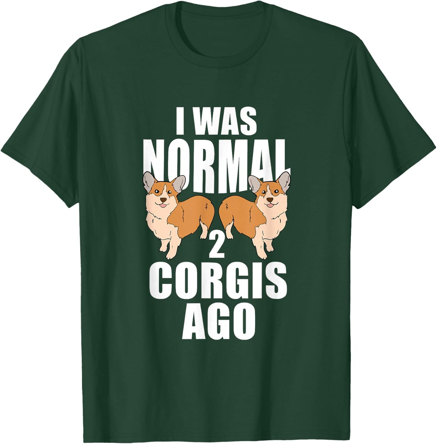 I Was Normal 2 Corgis Ago Corgi Dog T-Shirt - T-Shirt | Forest