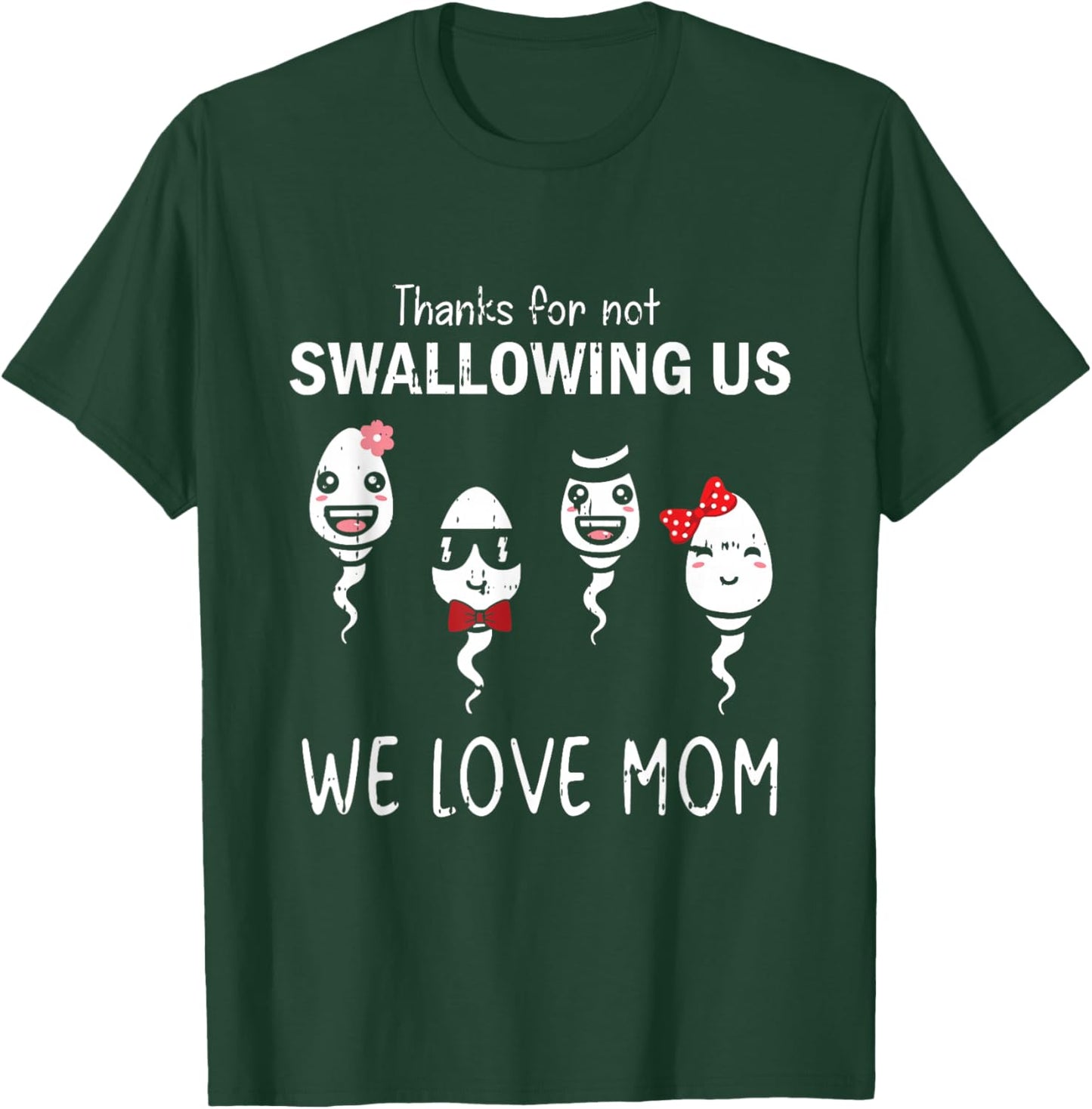 Thanks For Not Swallowing Us Mothers Day Funny We Love Mom T-Shirt - T-Shirt | Forest