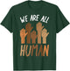 We Are All Human Melanin Black History Pride Africa BLM Gift T-Shirt - T-Shirt | Forest