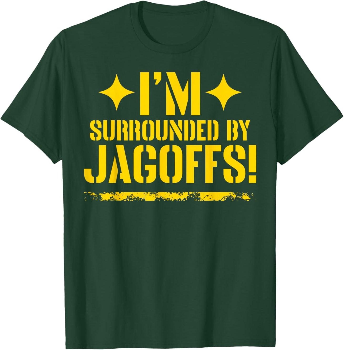 I'm Surrounded By Jagoffs T-Shirt - T-Shirt | Forest