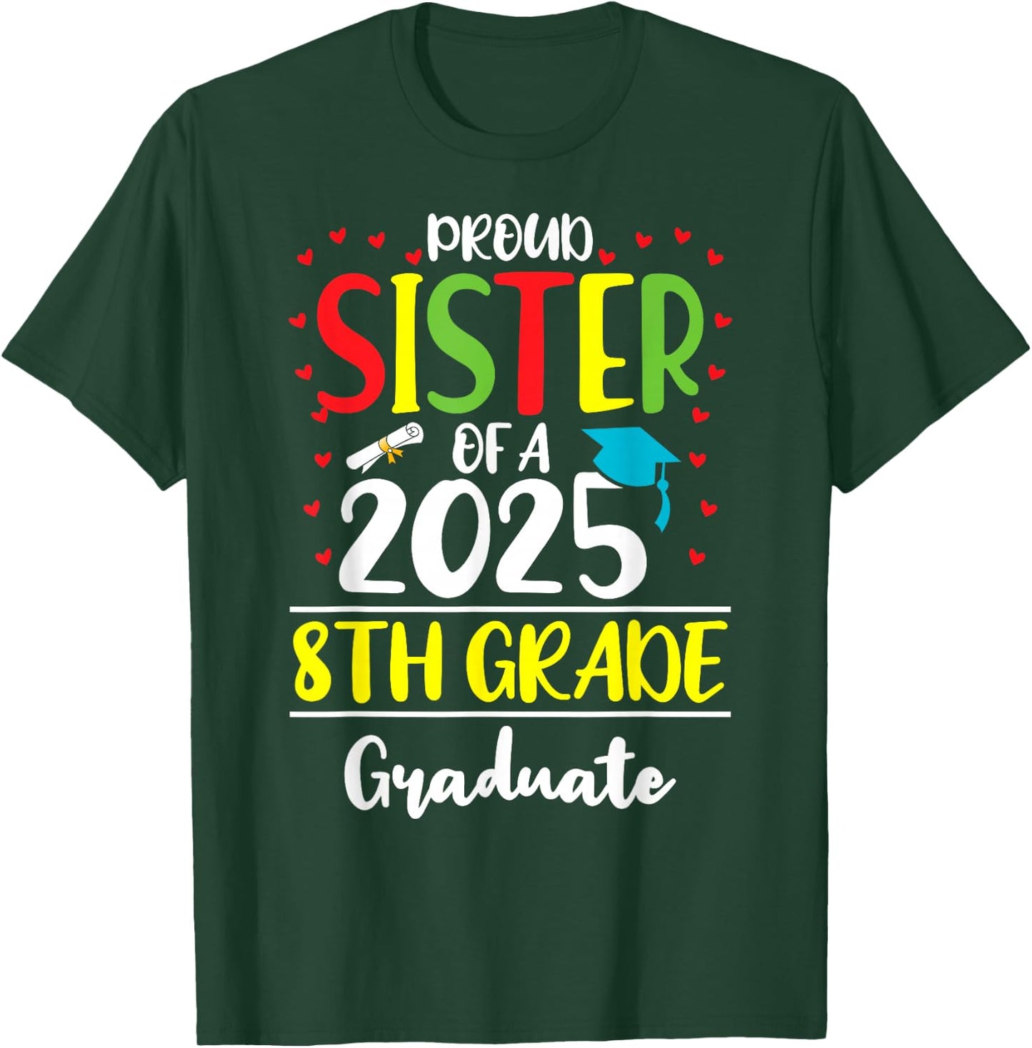 Funny Proud Sister of a Class of 2025 8th Grade Graduate T-Shirt - T-Shirt | Forest