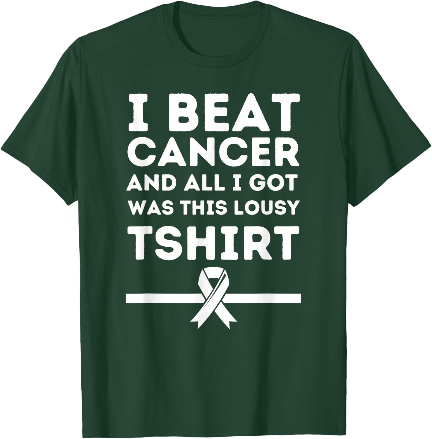 I Beat Cancer And All i Got Was This Lousy T-Shirt - T-Shirt | Forest